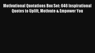 Read Motivational Quotations Box Set: 646 Inspirational Quotes to Uplift Motivate & Empower