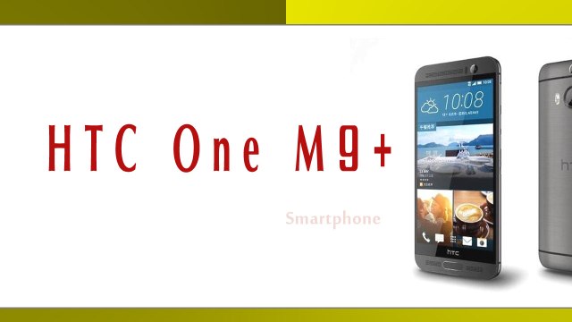 HTC One E9+ Smartphone Specifications & Features