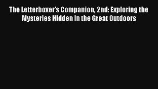 The Letterboxer's Companion 2nd: Exploring the Mysteries Hidden in the Great Outdoors Read