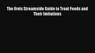 The Orvis Streamside Guide to Trout Foods and Their Imitations Read Online Free