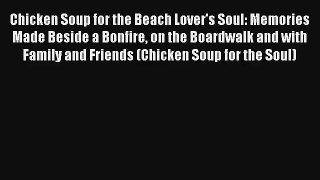 Chicken Soup for the Beach Lover's Soul: Memories Made Beside a Bonfire on the Boardwalk and