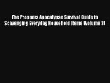 The Preppers Apocalypse Survival Guide to Scavenging Everyday Household Items (Volume 3) Read
