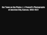 Read Our Town on the Plains: J. J. Pennell's Photographs of Junction City Kansas 1893-1922