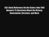 Read CQ's Desk Reference On the States: Over 500 Answers To Questions About the History Government