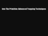 Into The Primitive: Advanced Trapping Techniques Read Online Free