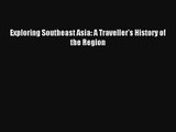 Exploring Southeast Asia: A Traveller's History of the Region Read PDF Free