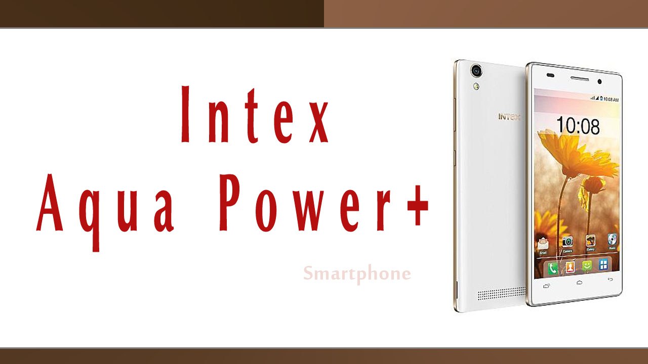 Intex Aqua Power+ Smartphone Specifications & Features