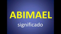 significado de los nombres - ABIMAEL - significado del nombre su origen y mas