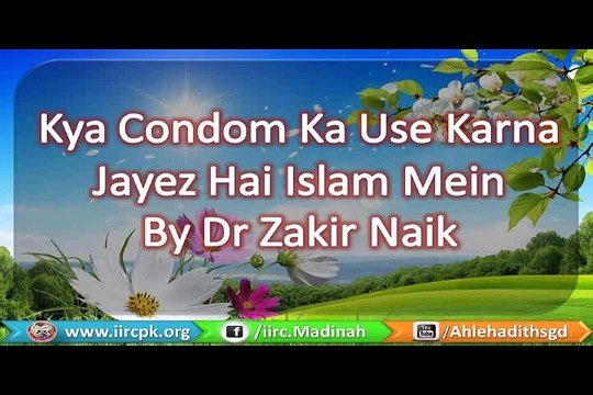 Kya Condom Ka Use Karna Jayez Hai Islam Mein By Dr Zakir Naik