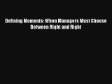 Defining Moments: When Managers Must Choose Between Right and Right Livre Télécharger Gratuit