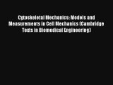 Cytoskeletal Mechanics: Models and Measurements in Cell Mechanics (Cambridge Texts in Biomedical