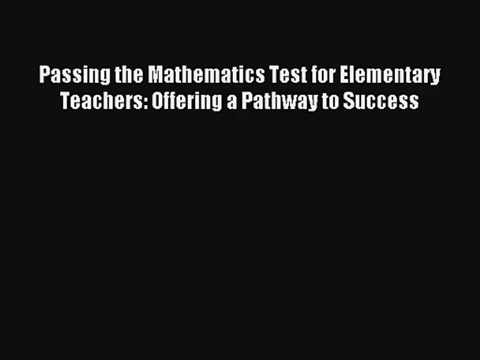 Read Passing the Mathematics Test for Elementary Teachers: Offering a Pathway to Success Ebook