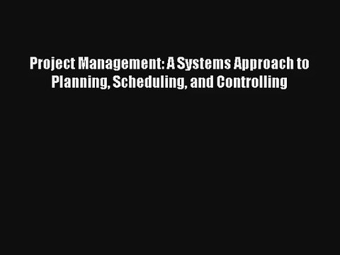 Project Management: A Systems Approach to Planning Scheduling and Controlling Livre Télécharger