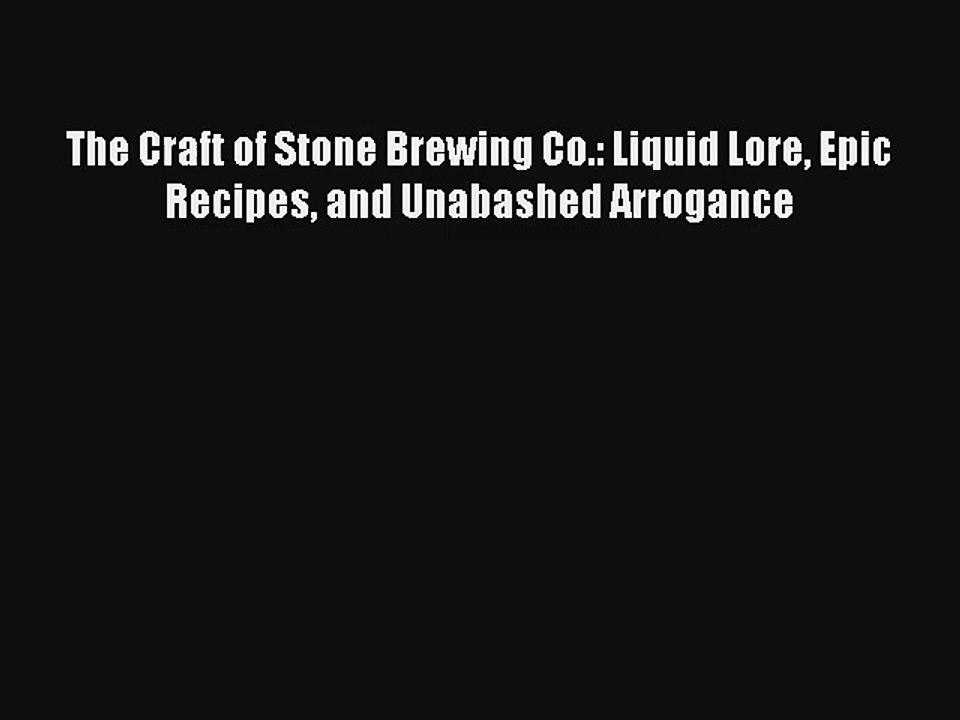 The Craft of Stone Brewing Co.: Liquid Lore Epic Recipes and Unabashed Arrogance Livre Télécharger