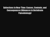 Extinctions in Near Time: Causes Contexts and Consequences (Advances in Vertebrate Paleobiology)