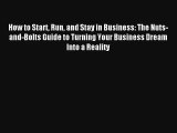 How to Start Run and Stay in Business: The Nuts-and-Bolts Guide to Turning Your Business Dream