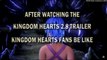 VINE #8: AFTER WATCHING THE KINGDOM HEARTS 2.8 TRAILER, KINGDOM HEARTS FANS BE LIKE