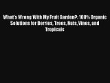 What's Wrong With My Fruit Garden?: 100% Organic Solutions for Berries Trees Nuts Vines and