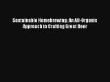 Sustainable Homebrewing: An All-Organic Approach to Crafting Great Beer Download Free Books