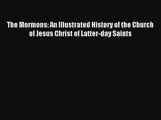 Read The Mormons: An Illustrated History of the Church of Jesus Christ of Latter-day Saints