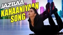 Kahaaniyaan Song FIRST LOOK - Aishwarya Rai - Jazbaa Tseries