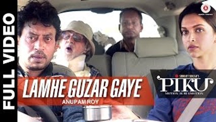 Lamhe Guzar Gaye - Full Video - Piku - Amitabh Bachchan, Irrfan Khan & Deepika Padukone