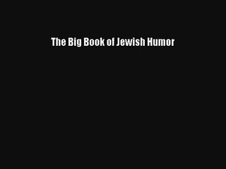 The Big Book of Jewish Humor Free