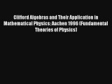 Clifford Algebras and Their Application in Mathematical Physics: Aachen 1996 (Fundamental Theories