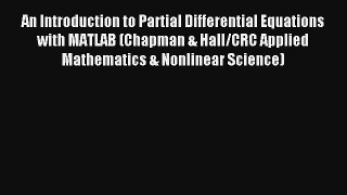 An Introduction to Partial Differential Equations with MATLAB (Chapman & Hall/CRC Applied Mathematics
