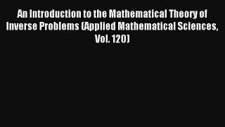 An Introduction to the Mathematical Theory of Inverse Problems (Applied Mathematical Sciences)