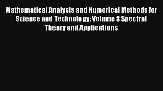 Mathematical Analysis and Numerical Methods for Science and Technology: Volume 3 Spectral Theory