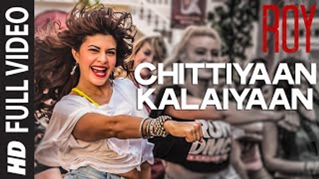 'Chittiyaan Kalaiyaan' FULL HD VIDEO SONG ¦ Roy ¦ Meet Bros Anjjan, Kanika Kapoor ¦ New Bollywood Song