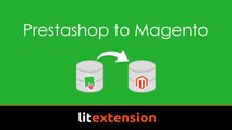 Easy way to migrate data from Prestashop to Magento with LitExtension