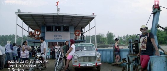 Jee Lo Yaaron - ( Main Aur Charles ) - Full HD VIDEO SONG-)