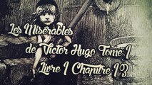 Les Misérables, de Victor Hugo Tome 1 , Livre 1 Chapitre 13 [ Livre Audio] [Français]