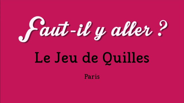 Faut-il y aller ? - Le jeu de Quilles