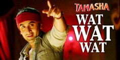 Wat Wat Wat Song | Tamasha | Ranbir Kapoor, Deepika Padukone