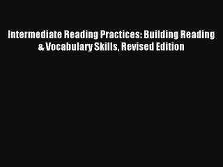 Intermediate Reading Practices: Building Reading & Vocabulary Skills Revised Edition Free