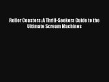 Roller Coasters: A Thrill-Seekers Guide to the Ultimate Scream Machines Read Online Free