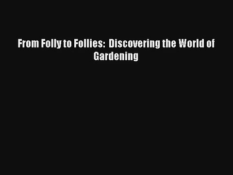 AudioBook From Folly to Follies: Discovering the World of Gardening Online