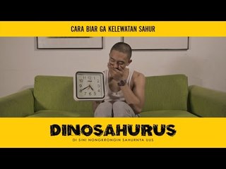 DINOSAHURUS #3 : Cara biar ga kelewatan sahur