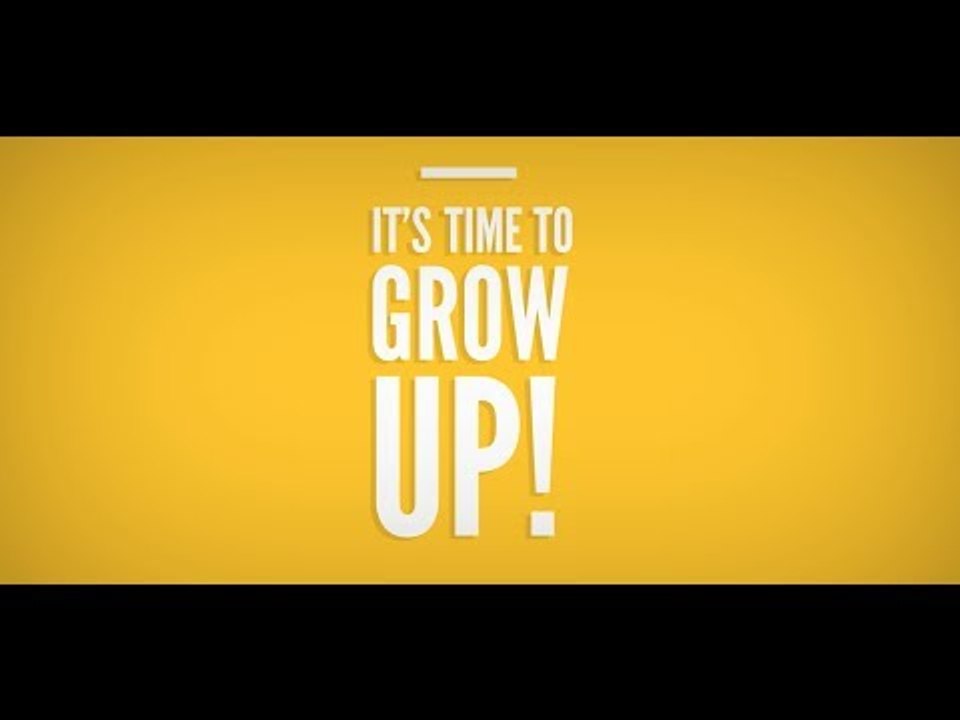 It's Time To Grow Up