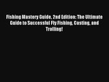 Fishing Mastery Guide 2nd Edition: The Ultimate Guide to Successful Fly Fishing Casting and