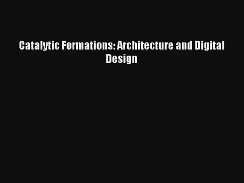 Download Catalytic Formations: Architecture and Digital Design Ebook Online