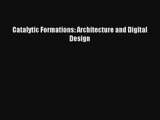Download Catalytic Formations: Architecture and Digital Design Ebook Online
