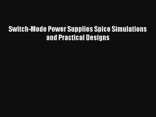 Read Switch-Mode Power Supplies Spice Simulations and Practical Designs Ebook Free
