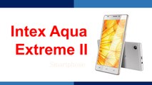 Intex Aqua Extreme II Smartphone Specifications & Features
