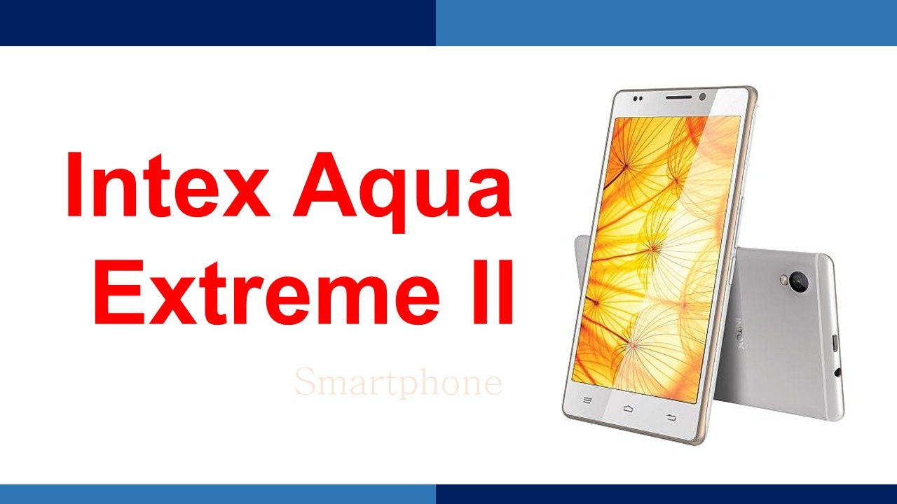 Intex Aqua Extreme II Smartphone Specifications & Features