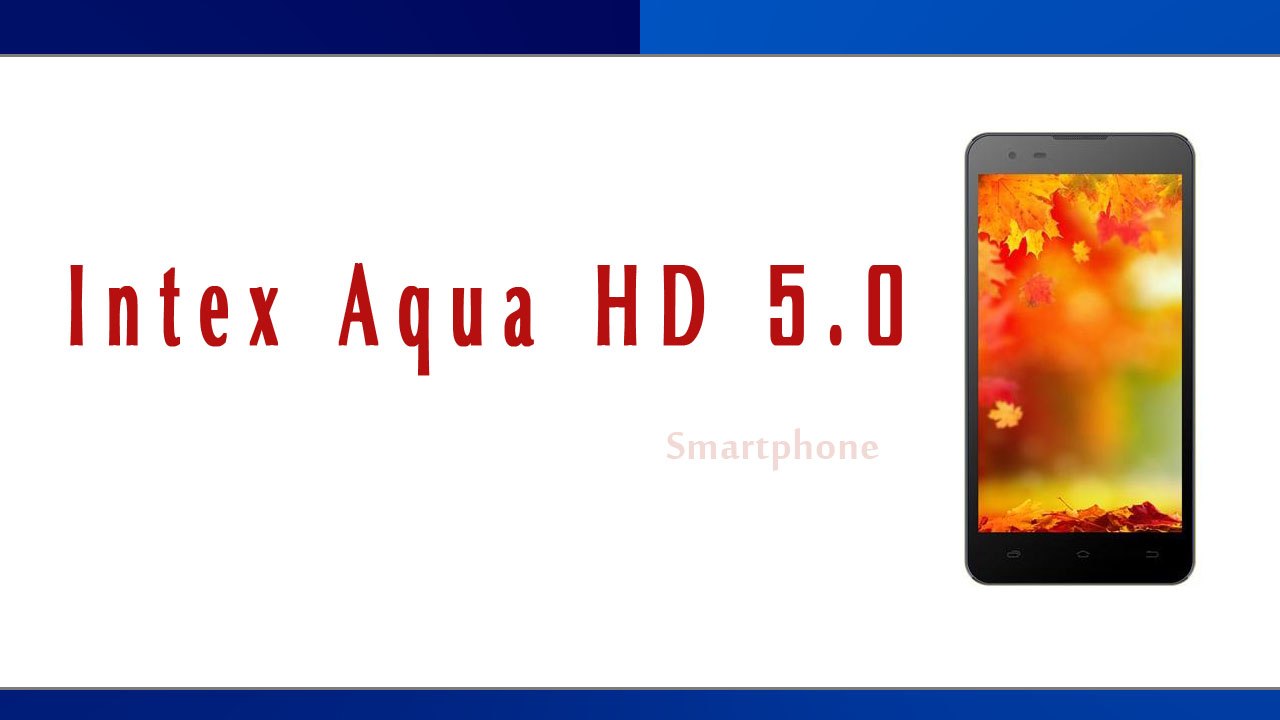 Intex Aqua HD 5.0 Smartphone Specifications & Features