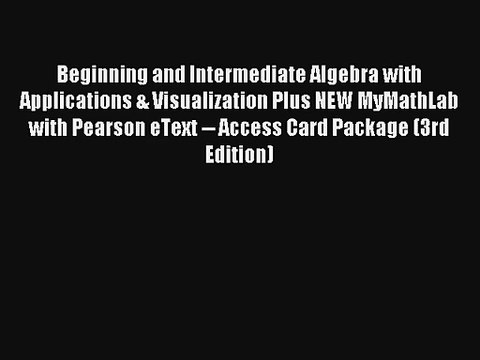 Read Beginning and Intermediate Algebra with Applications & Visualization Plus NEW MyMathLab